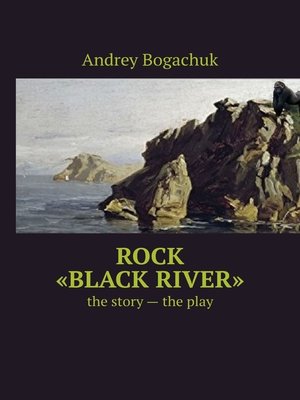 cover image of Rock «Black river». the story – the play